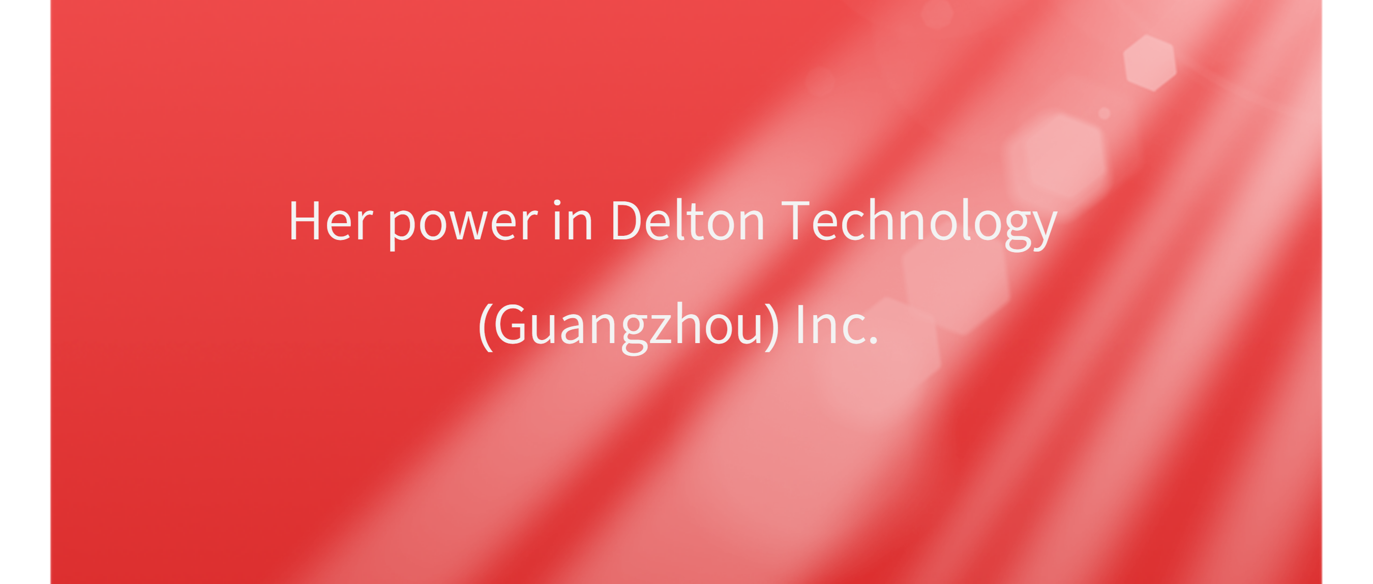 Her power in Delton Technology (Guangzhou) Inc.